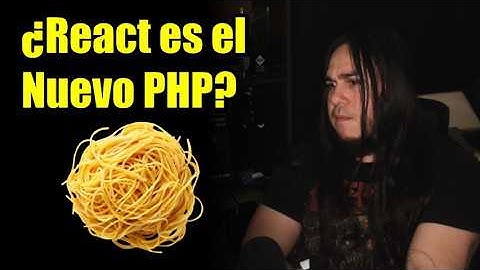 ¡React es el NUEVO PHP! ¡El ESPAGUETI ha vuelto!
