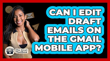 Can I Edit Draft Emails On The Gmail Mobile App? - TheEmailToolbox.com