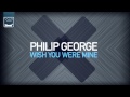 Philip George - Wish You Were Mine (DJ S.K.T Remix)