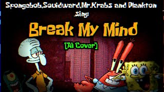 Spongebob, Squidward, Mr. Krabs and Plankton sing Break My Mind (FNAF 4 song) [AI Cover]
