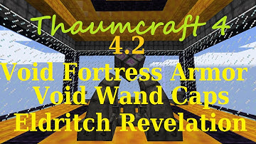 [1.7.10] A Guide to Thaumcraft 4.2 - Void Fortress Armor, Void Wand Caps and Eldritch Revelation