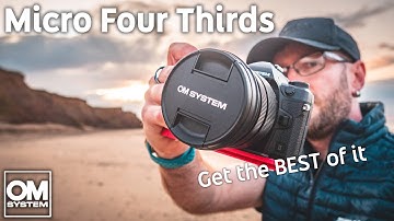 How to Get the Best out of Your Micro Four Thirds Camera