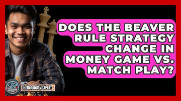 Does The Beaver Rule Strategy Change In Money Game Vs. Match Play? - The Board Game Xpert