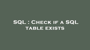 SQL : Check if a SQL table exists