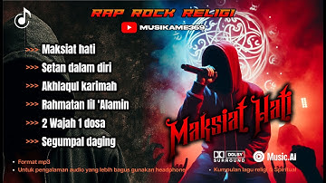 BEST RAP ROCK RELIGI | MAKSIAT HATI | yakin kuat dengerin? | hip hop indonesia religi & spiritual