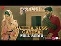 Sahiba Russ Gayiya - Full Audio | Firangi | Kapil Sharma & Ishita Dutta | Rahat Fateh Ali Khan