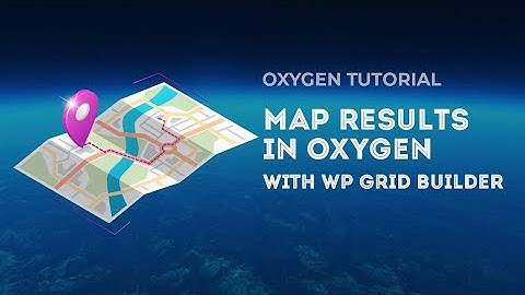 Map Results in Oxygen with WP Grid Builder