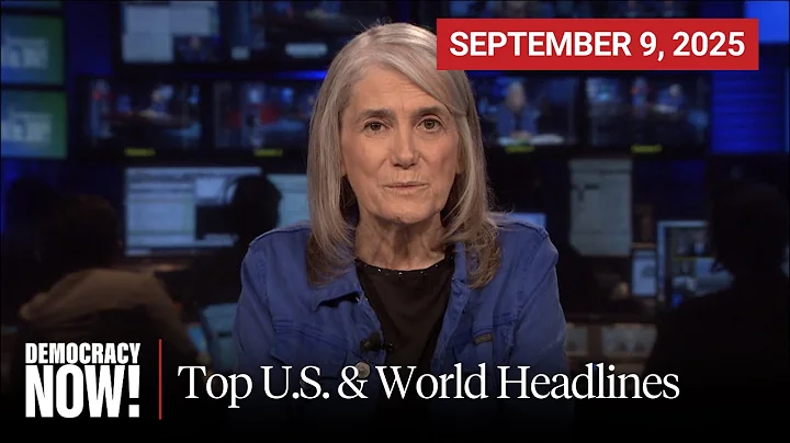 Top U.S. & World Headlines — September 9, 2025