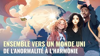 Ensemble vers un monde uni : de l'anormalité à l'harmonie