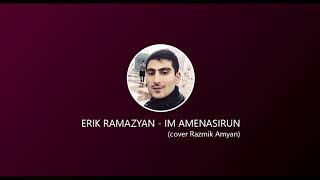 ERIK RAMAZYAN - IM AMENASIRUN (Cover Razmik Amyan)