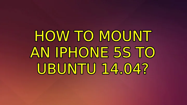 Ubuntu: How to mount an iphone 5s to Ubuntu 14.04? (3 Solutions!!)