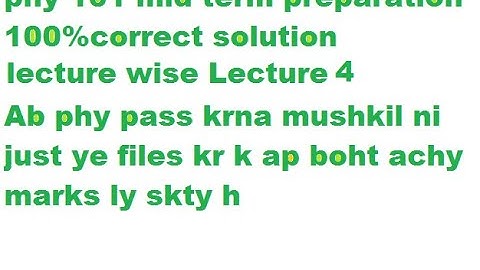 PHY 101 Lecture 4 midterm preparation all possible MCQS 100% CORRECT-VU Guys