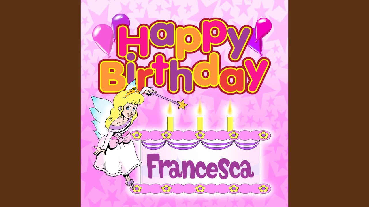 Happy Birthday Francesca - YouTube