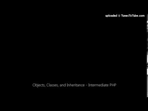 Objects, Classes, and Inheritance - Intermediate PHP
