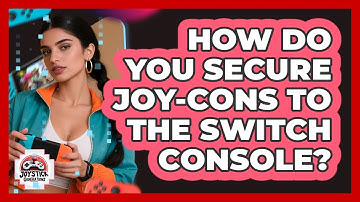 How Do You Secure Joy-Cons To The Switch Console?