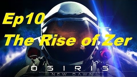 Osiris New Dawn - The Rise of Zer - What do I do now - EP10