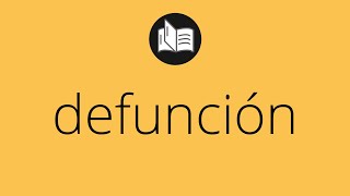 Que significa DEFUNCIÓN • defunción SIGNIFICADO • defunción DEFINICIÓN • Que es DEFUNCIÓN