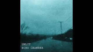 Unlit - Echo Chamber
