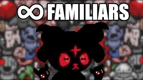 I GOT ALL THE FAMILIARS IN ISAAC