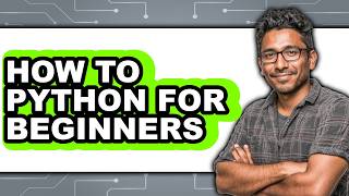 How to Python for Beginners (full Guide)