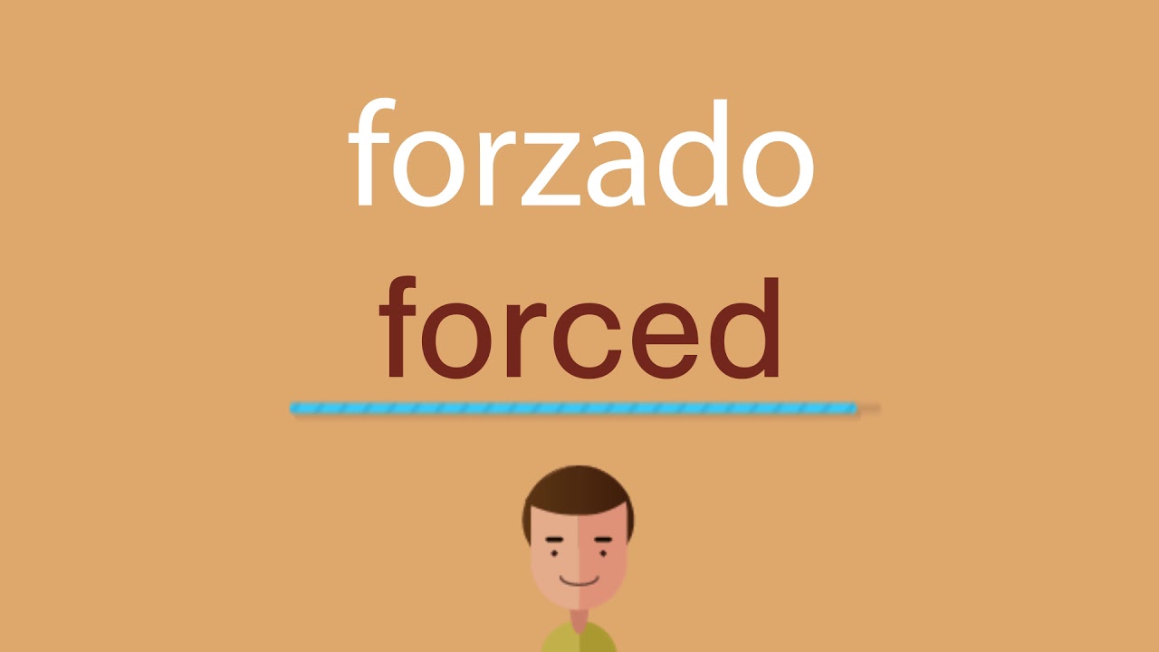Cómo se dice forzado en inglés YouTube