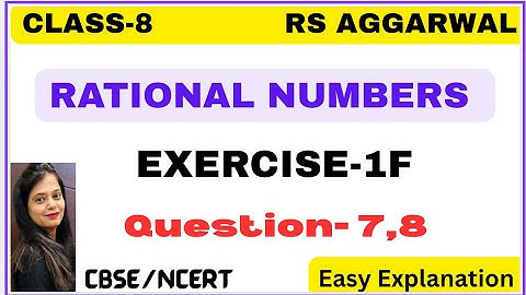 RATIONAL NUMBERS - Chapter 1 - Class 8 Maths - Exercise 1F - Question 7,8 - RS AGGARWAL -CBSE/NCERT