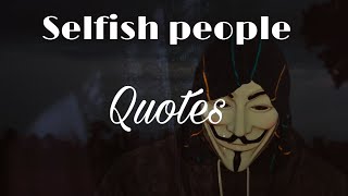 Selfish People Quotes|| True lines about Fake and Selfish people