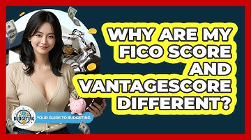 Why Are My FICO Score And VantageScore Different? - Your Guide to Budgeting