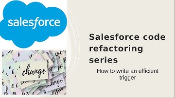 Salesforce code refactoring series-How to write an efficient trigger