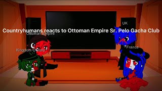 Countryhumans reacts to Ottoman Empire Sr. Pelo Gacha Club