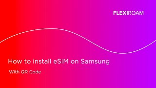 Flexiroam Tutorial: How to Install eSIM via QR Code (Samsung, Android)?