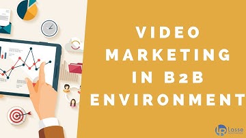 Video Marketing In B2B Environment by Lasse Rouhiainen and Mani Iyer