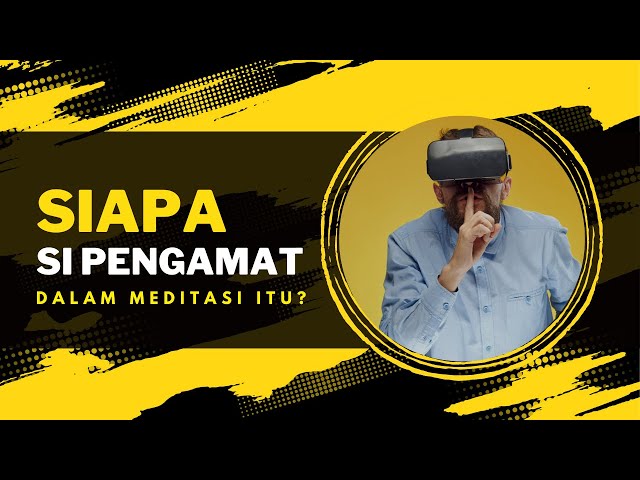 Siapakah si Pengamat dalam Meditasi itu? class=