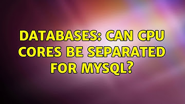 Databases: Can CPU cores be separated for MySQL? (2 Solutions!!)