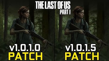 The Last Of Us Part 1 - Patch v1.0.1.0 vs v1.0.1.5 - Comparison Test