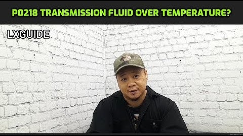 TRANSMISSION FLUID OVER TEMPERATURE? P0218