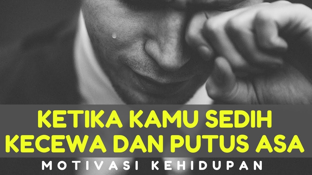 Melawan Sedih Kecewa Dan Putus Asa Video Motivasi Kehidupan