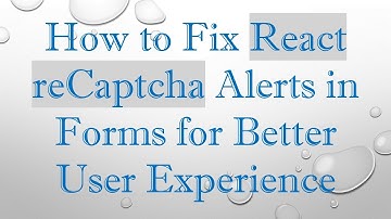 How to Fix React reCaptcha Alerts in Forms for Better User Experience
