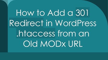 How to Add a 301 Redirect in WordPress .htaccess from an Old MODx URL