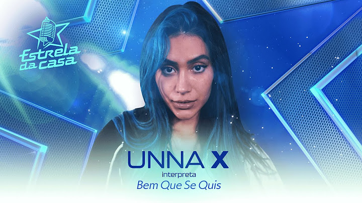 Unna X - Bem Que Se Quis (Clipe Oficial) | Estrela da Casa | Música da Semana 14/08/2024