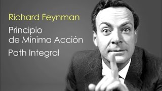 Richard Feynman: Principio de Mínima Acción & Path Integral