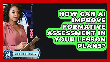How Can AI Improve Formative Assessment In Your Lesson Plans? - Safe AI for The Classroom