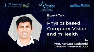 Physics based Computer Vision and mHealth | Prof. Achuta Kadambi | Impulse SP Hackathon 2021