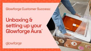 Glowforge Customer Success: Unboxing and Setting up your Glowforge Aura