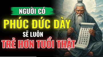 Vì Sao Người Phúc Đức Dày Luôn Trẻ Lâu Hơn Tuổi? | Minh Triết Cổ Nhân & Khoa Học Hiện Đại
