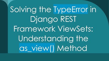 Solving the TypeError in Django REST Framework ViewSets: Understanding the as_view() Method