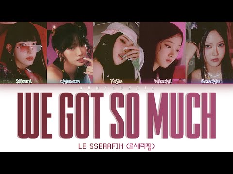 LE SSERAFIM (르세라핌) – We got so much Lyrics (Color Coded Han/Rom/Eng)