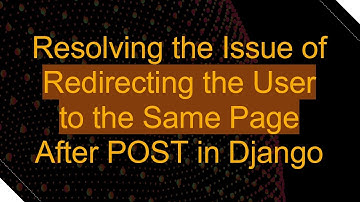Resolving the Issue of Redirecting the User to the Same Page After POST in Django