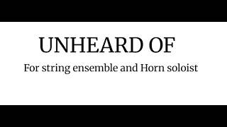 "Unheard of" By Sage D-Written for String Ensemble and Hor4n Soloist