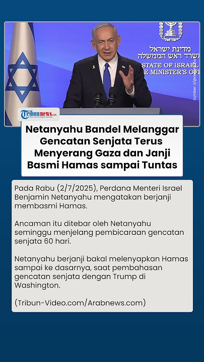 Netanyahu 'Bandel' Melanggar Gencatan Senjata dan Terus Menyerang Gaza, Janji Basmi Hamas